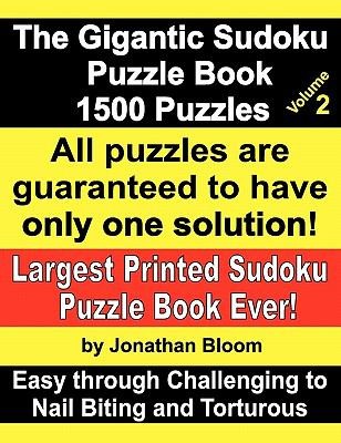 The Gigantic Sudoku Puzzle Book Volume 2 1500 Puzzles Easy Through Challenging to Nail Biting and Torturous Largest Printed Sudoku Puzzle Book Ever