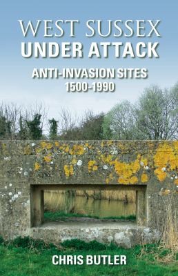 West Sussex Under Attack: Anti-invasion Sites 1500-1950