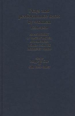Plays And Performance Texts By Women 18801930 An Anthology Of Plays By British And American Women From The Modernist Period