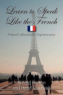 Learn To Speak Like The French: French Idiomatic Expressions