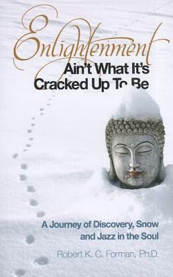 Enlightenment Ain't What It's Cracked Up To Be: A Journey of Discovery, Snow, and Jazz in the Soul