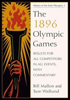 The 1896 Olympic Games: Results for All Competitors in All Events with Commentary