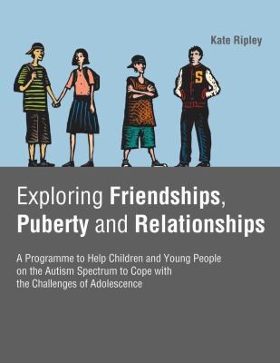 Exploring Friendships, Puberty And Relationships: A Programme To Help Children And Young People On The Autism Spectrum To Cope With The Challenges Of Adolescence