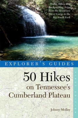 50 Hikes on Tennessee's Cumberland Plateau: Walks, Hikes, and Backpacks from the Tennessee River Gorge to the Big South Fork and Throughout the Cumberlands