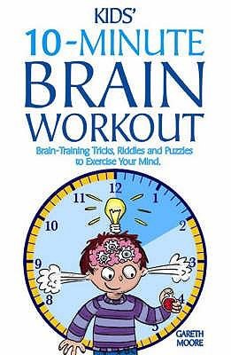 Kids 10-Minute Brain Workout: Braintraining Tricks, Riddles and Puzzles to Exercise Your Mind