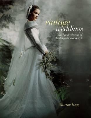 Vintage Weddings One Hundred Years Of Bridal Fashion And Style