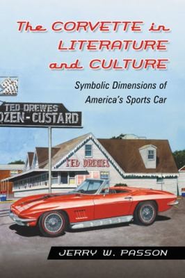 The Corvette in Literature and Culture: Symbolic Dimensions of America's Sports Car