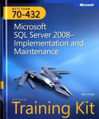 MCTS Self-Paced Training Kit: Exam 70-432: Microsoft SQL Server 2008 Implementation and Maintenance