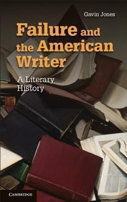 Failure And The American Writer A Literary History