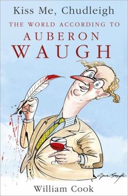 Kiss Me Chudleigh The World According To Auberon Waugh