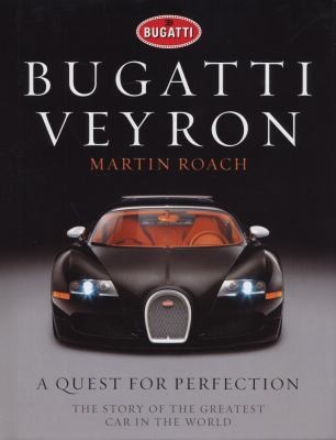 Bugatti Veyron A Quest For Perfection The Story Of The Greatest Car In The World