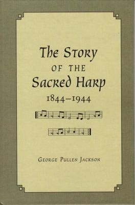 The Story of the Sacred Harp: 1844-1944: A Book of Religious Folk Song as an American Institution