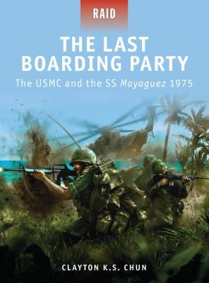 The Last Boarding Party: The USMC and the SS Mayaguez, 1975