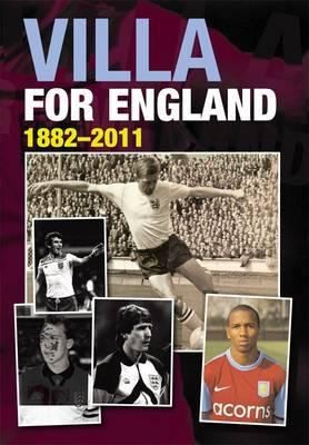 Villa For England: The Villa Internationals From The Victorians To The 2010 World Cup