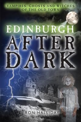Edinburgh After Dark: Ghosts, Vampires and Witches of the Old Town