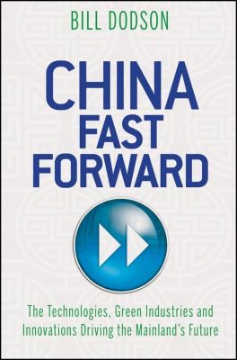 China Fast Forward: The Technologies, Green Industries, and Innovations Driving the Mainland's Future
