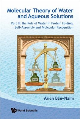 Molecular Theory of Water and Aqueous Solutions: The Role of Water in Protein Folding, Self-assembly and Molecular Recognition