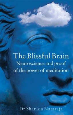 The Blissful Brain: Neuroscience and Proof of the Power of Meditation