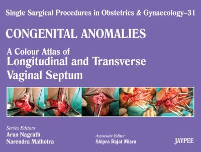 Congenital Anomalies: A Colour Atlas of Longitudinal and Transverse Vaginal Septum