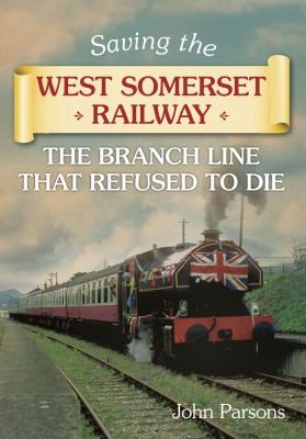 Saving The West Somerset Railway: The Branch Line That Refused To Die