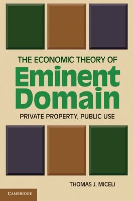 The Economic Theory of Eminent Domain: Private Property and Public Use