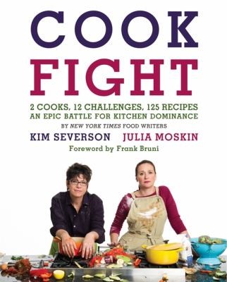 Cook Fight 2 Cooks 12 Challenges 125 Recipes An Epic Battle For Kitchen Dominance
