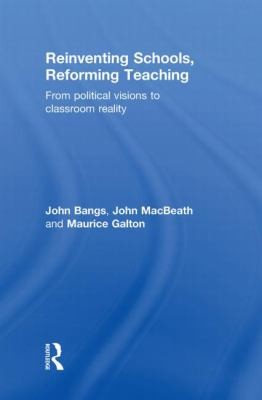 Reinventing Schools: Reforming Teaching From Political Visions To Classroom Reality