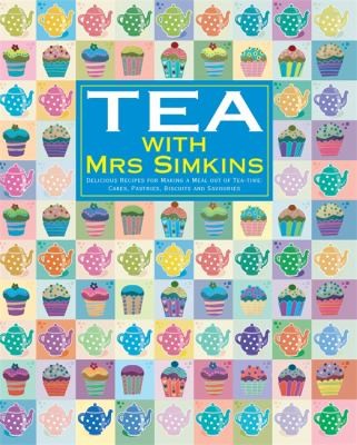 Tea With Mrs Simkins: Cakes, Pastries, Biscuits and Savouries