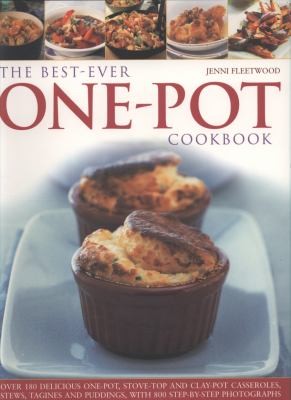 The Bestever One Pot Cookbook: Over 150 Delicious Onepot, Stovetop and Claypot Casseroles, Stews, Tagines and Puddings with 800 Step-by-Step Photographs