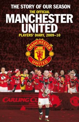The Official Manchester United Diary of the Season: Our Dramatic Story of the 2009-10 Campaign