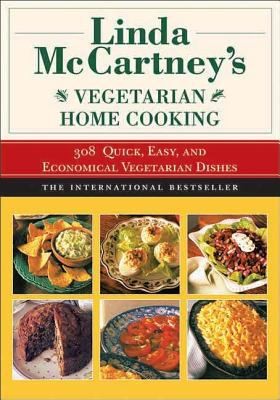 Linda McCartney's Vegetarian Home Cooking: 308 Quick, Easy and Economical Vegetarian Dishes
