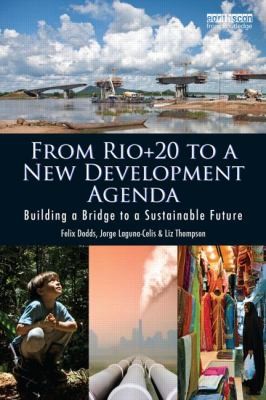 From Rio20 To A New Development Agenda: Building A Bridge To A Sustainable Future