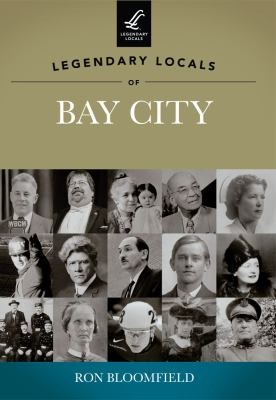 Legendary Locals of Bay City Michigan