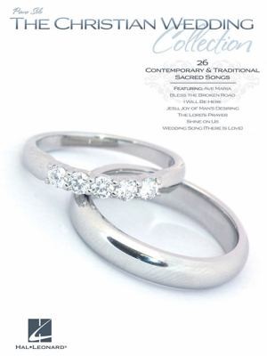 The Christian Wedding Collection: 25 Contemporary Traditional Sacred Songs