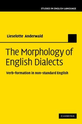 The Morphology of English Dialects: Verb Formation in Nonstandard English