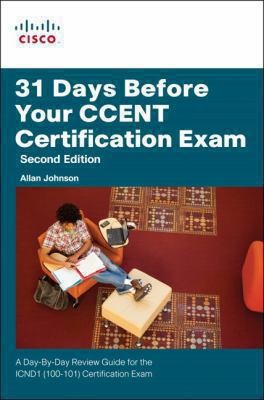 31 Days Before Your CCENT Exam: A Day-by-Day Review Guide for the ICND1 CCENT 100-101 Certification Exam