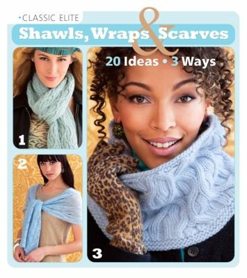 Classic Elite Shawls, Wraps, Scarves: 60 Gorgeous Designs