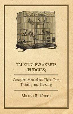 Talking Parakeets: Complete Manual on Their Care, Training and Breeding
