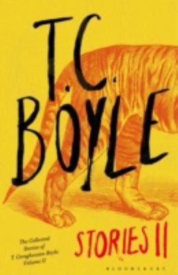 Tc Boyle Stories Ii The Collected Stories Of T Coraghessan Boyle