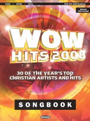 Wow Hits 2008 Songbook: 30 Of The Year's Top Christian Artists And Hits