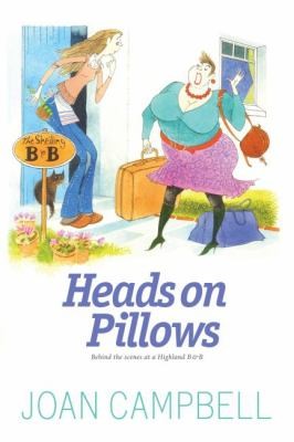 Heads On Pillows: The Trials And Tribulations Of Running A B&B In The Scottish Highlands