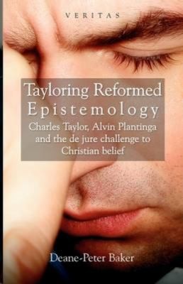 Tayloring Reformed Epistemology: Charles Taylor, Alvin Plantinga, and the De Jure Challenge to Christian Belief