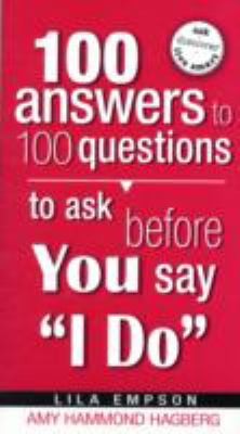 100 Answers to 100 Questions to Ask Before You Say I Do