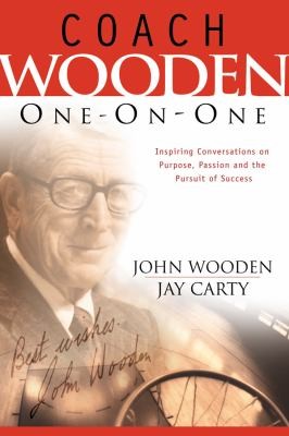Coach Wooden One On One: Inspiring Conversations On Purpose, Passion, And The Pursuit Of Success