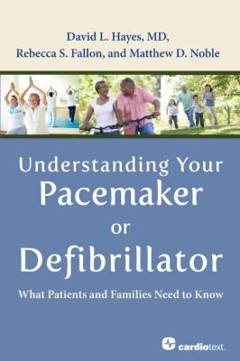 Understanding Your Pacemaker Or Defibrillator: What Patients And Families Need To Know