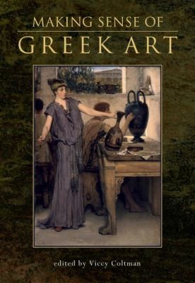 Making Sense Of Greek Art Ancient Visual Culture And Its Receptions
