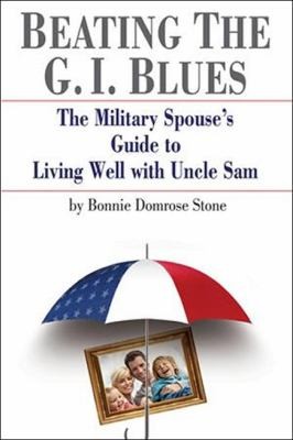 Beating The GI Blues: The Military Spouse's Guide to Living Well with Uncle Sam