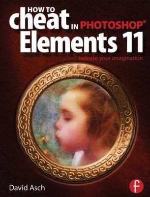 How to Cheat in Photoshop Elements 11: Release Your Imagination
