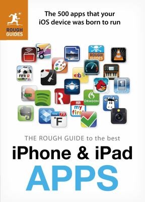 The Rough Guide to the Best iPhone iPad Apps: The 500 Apps That Your iOS Device Was Born to Run