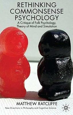 Rethinking Commonsense Psychology A Critique Of Folk Psychology Theory Of Mind And Simulation